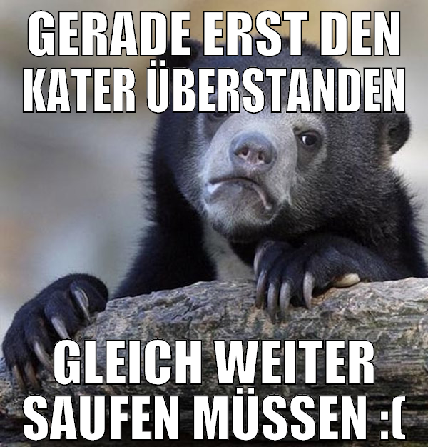 Gerade erst den kater überstanden gleich weiter sa
