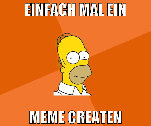 einfach mal ein meme createn