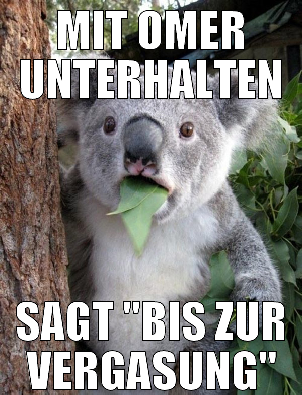 MIT OMER UNTERHALTEN SAGT "BIS ZUR VERGASUNG"