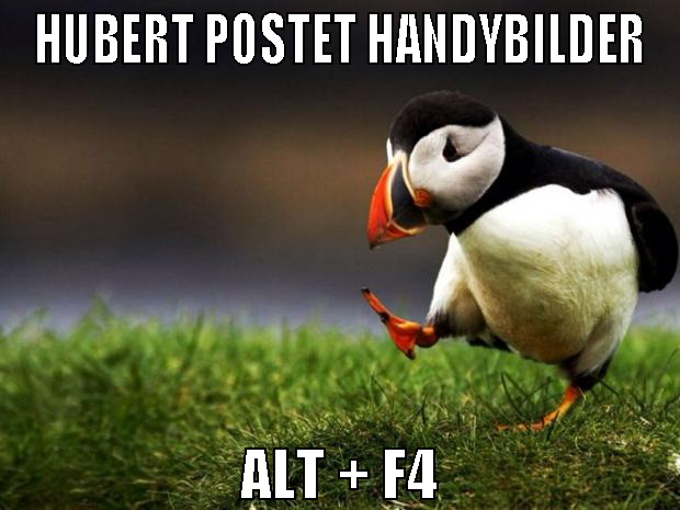 hubert postet handybilder alt + f4