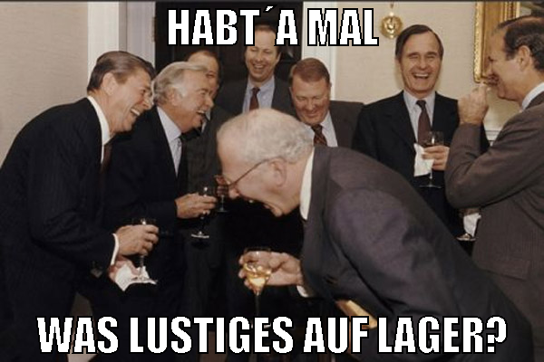 habt´a mal was lustiges auf lager?