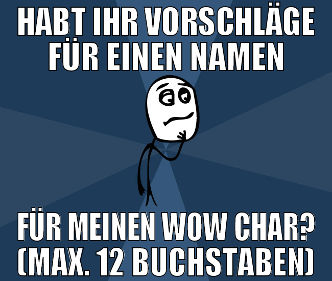 Habt ihr vorschläge für einen namen für meinen wow