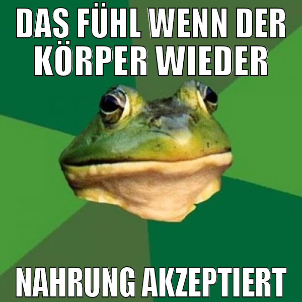 das fühl wenn der körper wieder nahrung akzeptiert