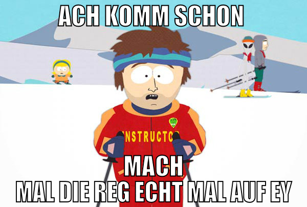 ach komm schon  mach mal die reg echt mal auf ey