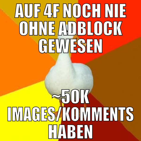 auf 4f noch nie ohne adblock gewesen ~50k images/k