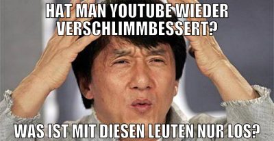 Hat man YouTube wieder verschlimmbessert? was ist
