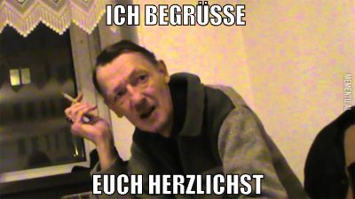 ich begrüße  euch herzlichst