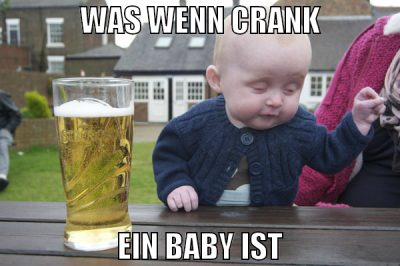 was wenn crank ein baby ist