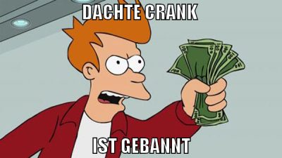 dachte crank  ist gebannt