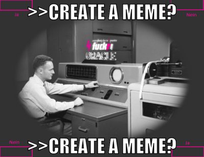 >>create a meme? >>create a meme?