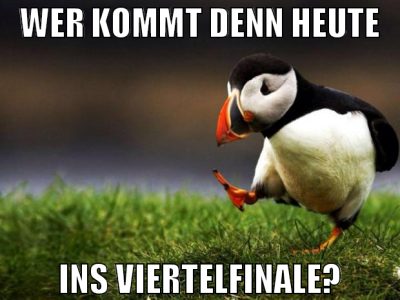 Wer kommt denn heute ins viertelfinale?