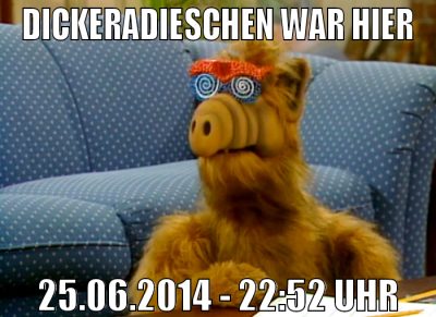 DickeRadieschen war hier 25.06.2014 - 22:52 Uhr