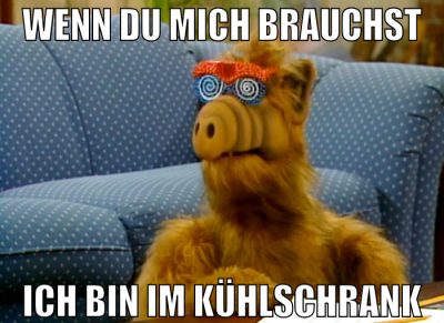 Wenn du mich brauchst ich bin im Kühlschrank