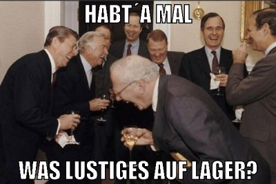 habt´a mal was lustiges auf lager?