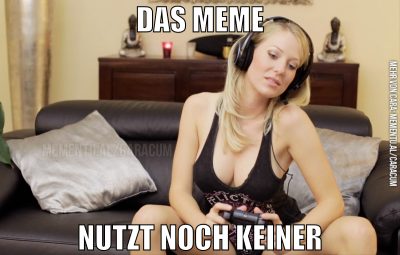 das meme nutzt noch keiner