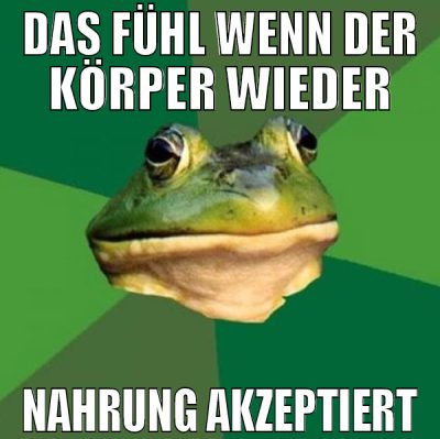 das fühl wenn der körper wieder nahrung akzeptiert