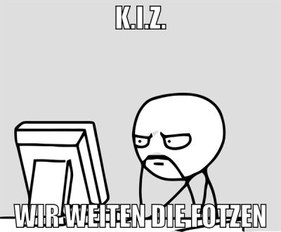 k.i.z. wir weiten die fotzen