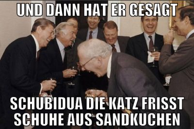 Und dann hat er gesagt Schubidua die katz frisst s