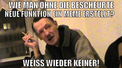 wie man ohne die bescheurte neue funktion ein meme