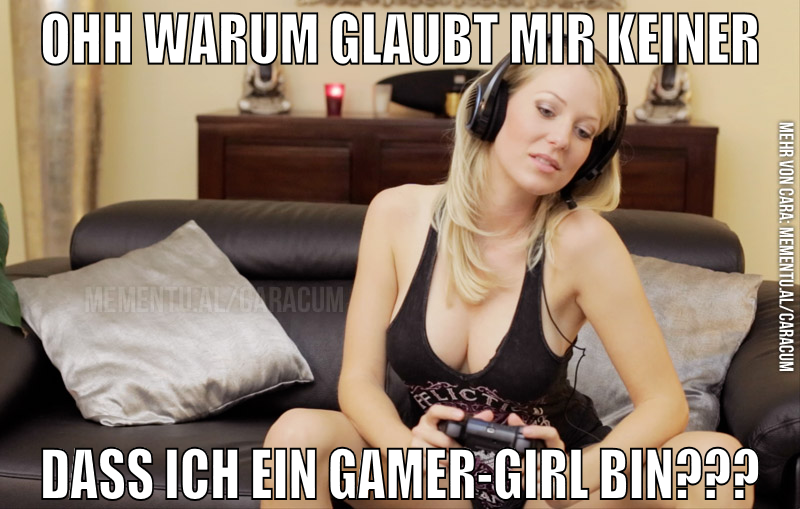 ohh warum glaubt mir keiner dass ich ein gamer-gir