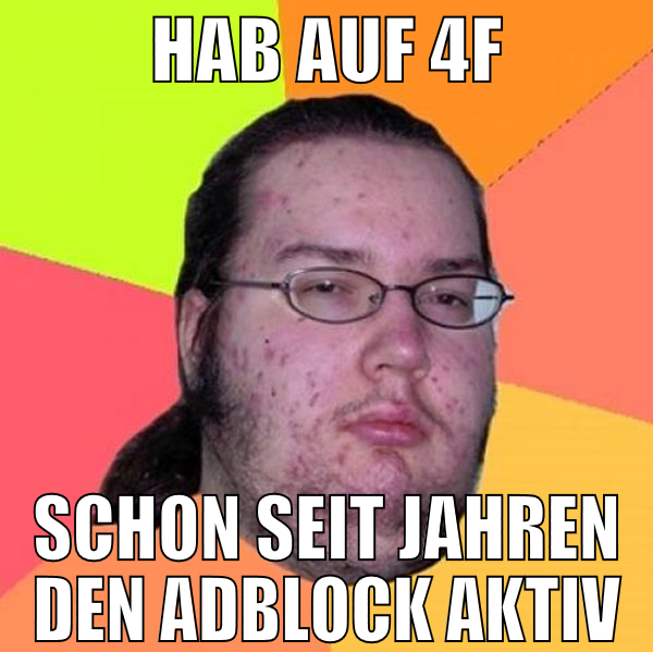 hab auf 4f schon seit jahren den adblock aktiv