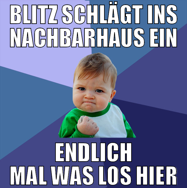 blitz schlägt ins nachbarhaus ein endlich mal was