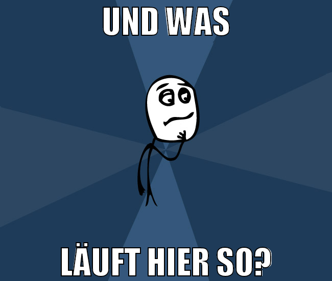 Und was läuft hier so?
