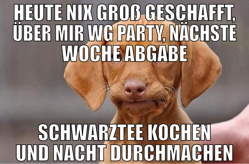 heute nix groß geschafft, über mir WG Party, nächs