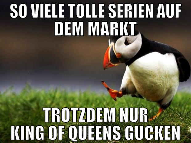 so viele tolle serien auf dem markt trotzdem nur k