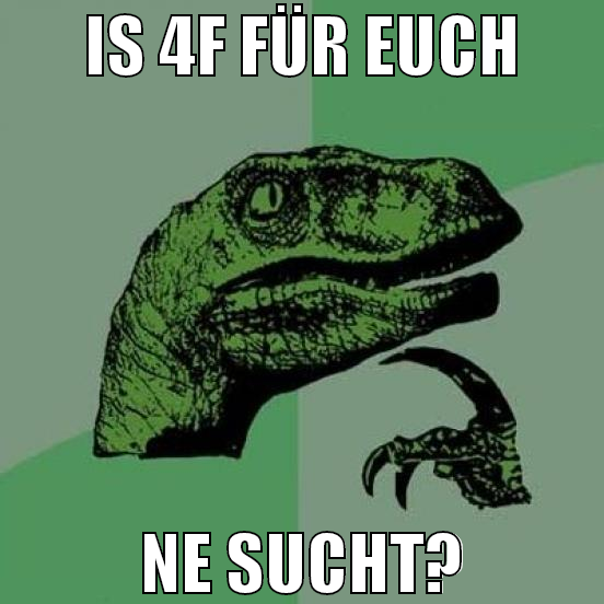 Is 4f für euch ne sucht?