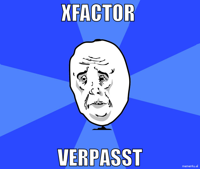 xfactor  verpasst