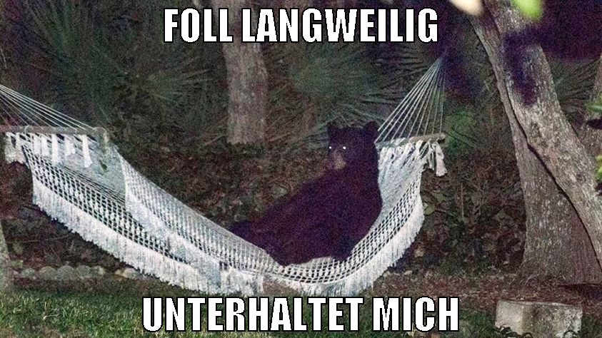 foll langweilig unterhaltet mich