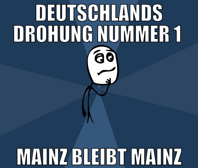 Deutschlands Drohung nummer 1  mainz bleibt mainz