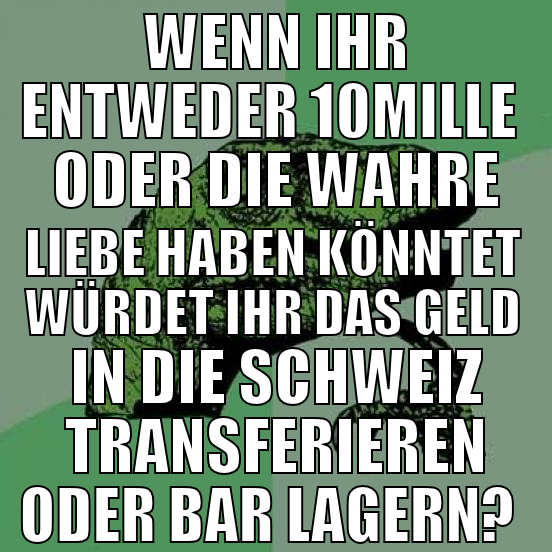 wenn ihr entweder 10mille oder die wahre liebe hab
