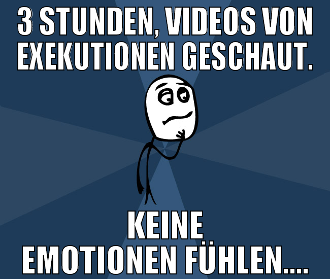 3 stunden, videos von exekutionen geschaut. keine