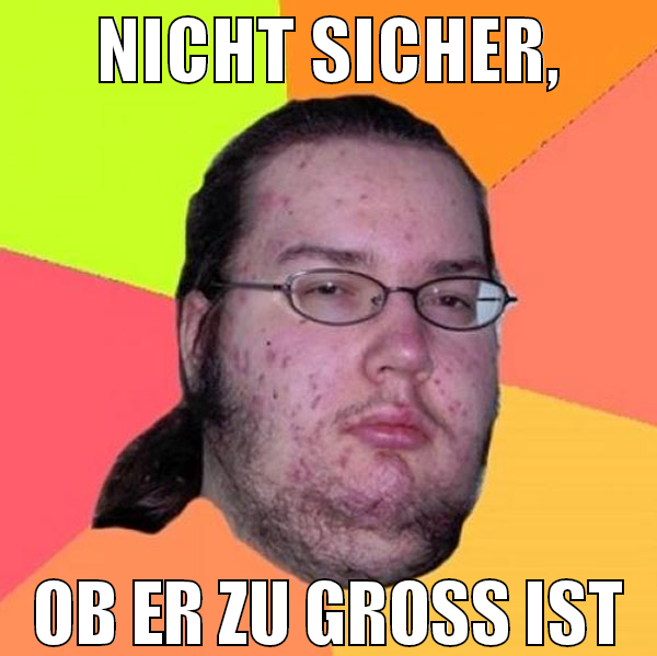 Nicht sicher, ob er zu groß ist