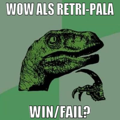 WOW ALS RETRI-PALA WIN/FAIL?