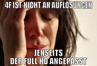 4F IST NICHT AN AUFLÖSUNGEN JENSEITS DER FULL HD A