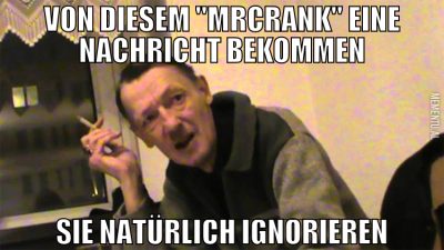 von diesem "mrcrank" eine nachricht bekommen sie n