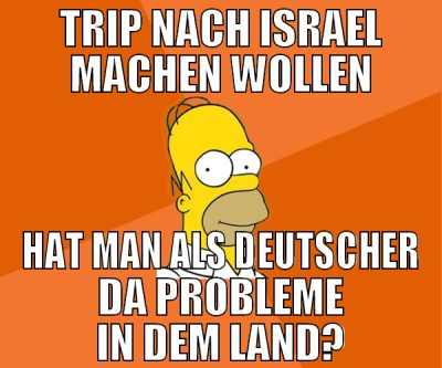 trip nach israel machen wollen hat man als deutsch