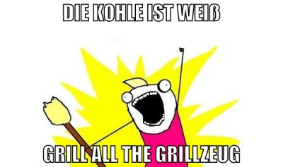 Die Kohle ist weiß Grill all the Grillzeug