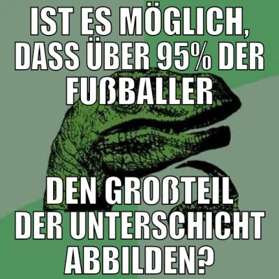 ist es möglich, dass über 95% der Fußballer den gr