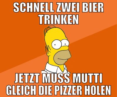 schnell zwei bier trinken jetzt muss mutti gleich