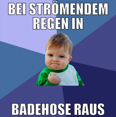 Bei strömendem Regen in Badehose raus