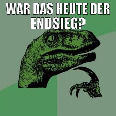 war das heute der endsieg?