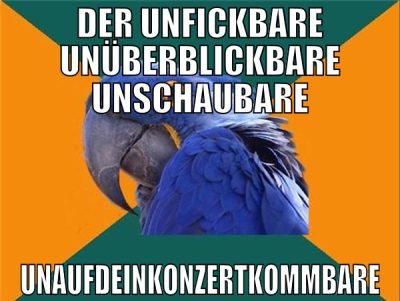 Der Unfickbare Unüberblickbare Unschaubare Unaufde