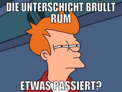 Die Unterschicht brüllt rum etwas passiert?