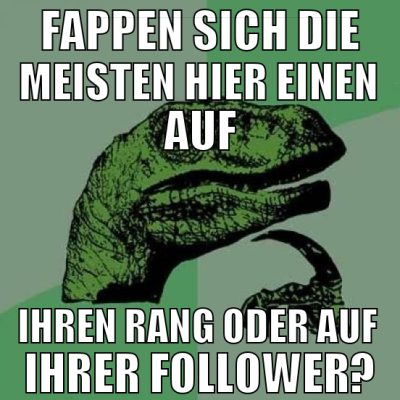 fappen sich die meisten hier einen auf ihren rang