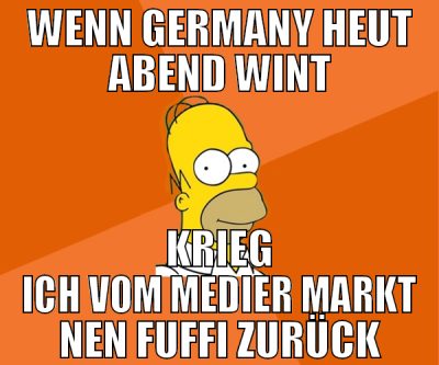 wenn germany heut abend wint krieg ich vom medier