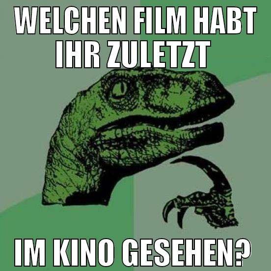 Welchen film habt ihr zuletzt  im kino gesehen?